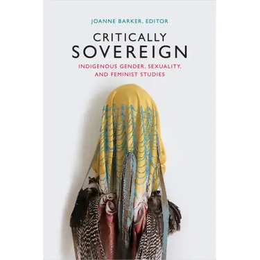 Critically Sovereign: Indigenous Gender, Sexuality, and Feminist Studies