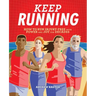 Keep Running: How to Run Injury-Free with Power and Joy for Decades