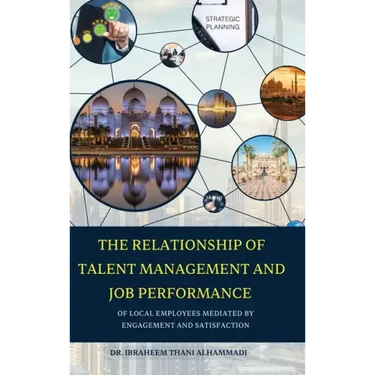 THE RELATIONSHIP OF TALENT MANAGEMENT AND JOB PERFORMANCE OF LOCAL EMPLOYEES MEDIATED BY ENGAGEMENT AND SATISFACTION (Hard Cover)
