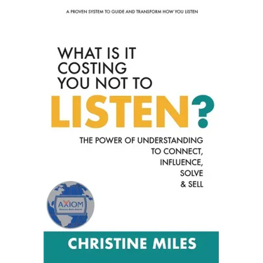 What Is It Costing You Not to Listen?: The Power of Understanding to Connect, Influence, Solve & Sell