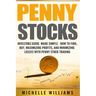 Penny Stocks: Investors Guide Made Simple - How to Find, Buy, Maximize Profits, and Minimize Losses with Penny Stock Trading