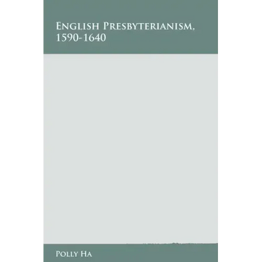 English Presbyterianism, 1590-1640