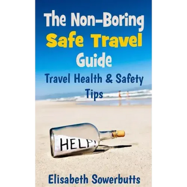 The Non-Boring Safe Travel Guide: Travel Safety Tips & Travel Health Advice