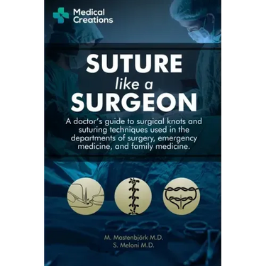 Suture like a Surgeon: A Doctor's Guide to Surgical Knots and Suturing Techniques used in the Departments of Surgery, Emergency Medicine, and