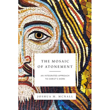 The Mosaic of Atonement: An Integrated Approach to Christ's Work