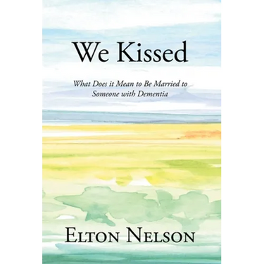 We Kissed: What Does it Mean to Be Married to Someone with Dementia