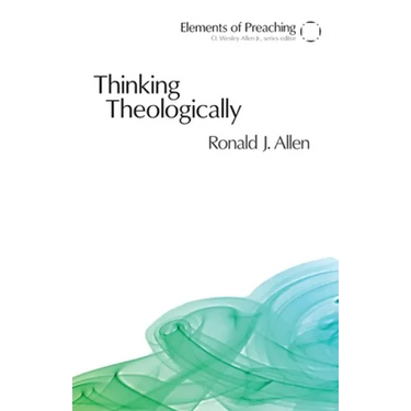 Thinking Theologically: The Preacher as Theologian