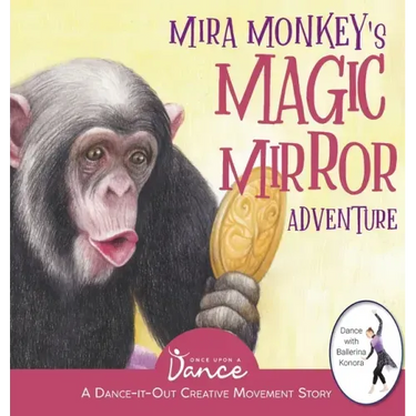 Mira Monkey's Magic Mirror Adventure: A Dance-It-Out Creative Movement Story for Young Movers