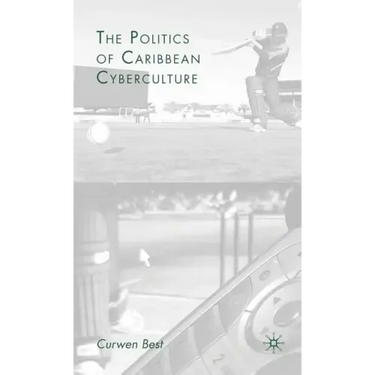 The Politics of Caribbean Cyberculture