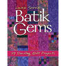 Batik Gems: 29 Dazzling Quilt Projects- Print on Demand Edition