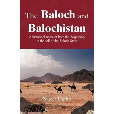 The Baloch and Balochistan: A Historical Account from the Beginning to the Fall of the Baloch State