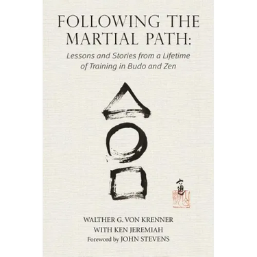 Following the Martial Path: Lessons and Stories from a Lifetime of Training in Budo and Zen
