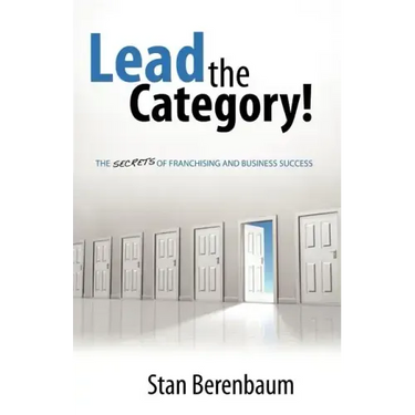 Lead the Category!: The Secrets of Franchising and Business Success