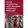 Eros in Neoplatonism and its Reception in Christian Philosophy: Exploring Love in Plotinus, Proclus and Dionysius the Areopagite
