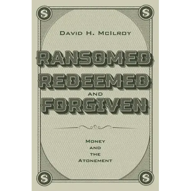 Ransomed, Redeemed, and Forgiven: Money and the Atonement