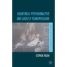 Hauntings: Psychoanalysis and Ghostly Transmissions