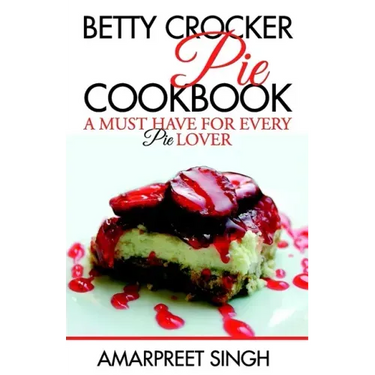 Betty Crocker Pie Cookbook - Become a Pie and Dessert expert