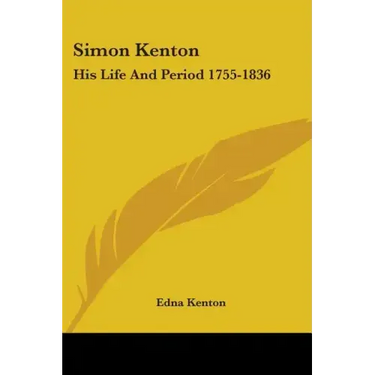 Simon Kenton: His Life and Period 1755-1836