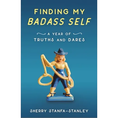 Finding My Badass Self: A Year of Truths and Dares