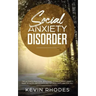 Social Anxiety Disorder: The Ultimate Practical Solutions To Overcoming Anxiety, Panic Attacks, Depression and Shyness once and for all