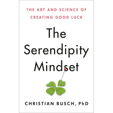 The Serendipity Mindset: The Art and Science of Creating Good Luck