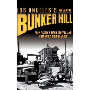 Los Angeles's Bunker Hill: Pulp Fiction's Mean Streets and Film Noir's Ground Zero!