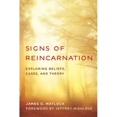 Signs of Reincarnation: Exploring Beliefs, Cases, and Theory