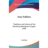 Ainu Folklore: Traditions and Culture of the Vanishing Aborigines of Japan 1949