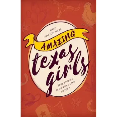 Amazing Texas Girls: True Stories from Lone Star History