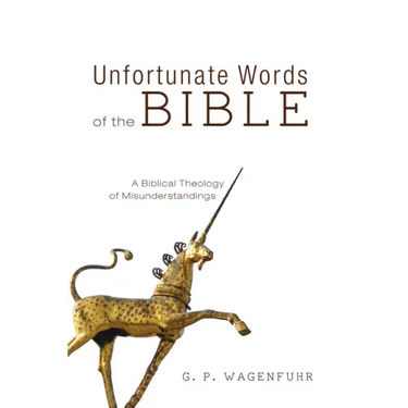 Unfortunate Words of the Bible: A Biblical Theology of Misunderstandings