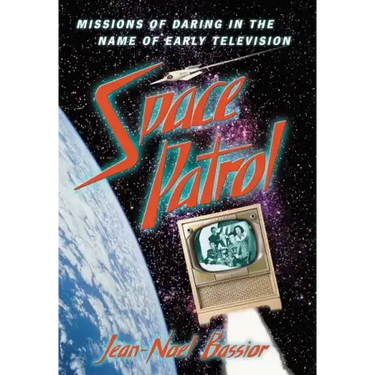Space Patrol: Missions of Daring in the Name of Early Television