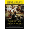 The American Indian Wars: Explore the Conflict and Tragedy from Beginning to End