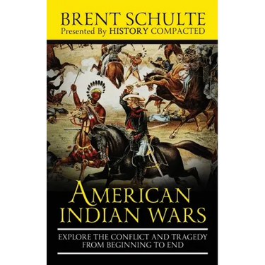 The American Indian Wars: Explore the Conflict and Tragedy from Beginning to End