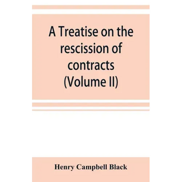 A treatise on the rescission of contracts and cancellation of written instruments (Volume II)