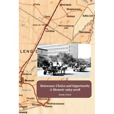 Botswana: Choice and Opportunity: A Memoir 1963 to 2018