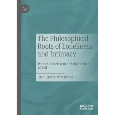 The Philosophical Roots of Loneliness and Intimacy: Political Narcissism and the Problem of Evil