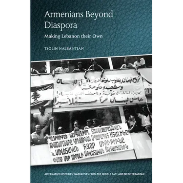 Armenians Beyond Diaspora: Making Lebanon Their Own