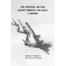 The Strategic Air War Against Germany and Japan: A Memoir