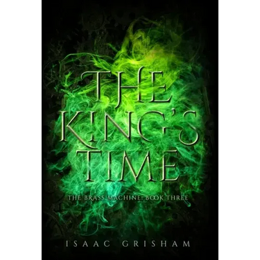 The King's Time: The Brass Machine: Book Three