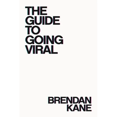 The Guide to Going Viral: The Art and Science of Succeeding on Social Media