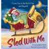Sled With Me: I Love You to the North Pole and Beyond (Mother and Daughter Edition)