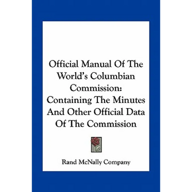 Official Manual Of The World's Columbian Commission: Containing The Minutes And Other Official Data Of The Commission