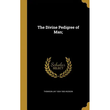 The Divine Pedigree of Man;
