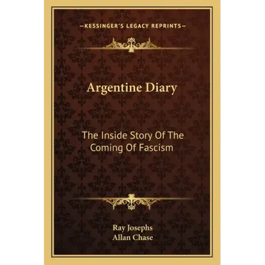 Argentine Diary: The Inside Story of the Coming of Fascism