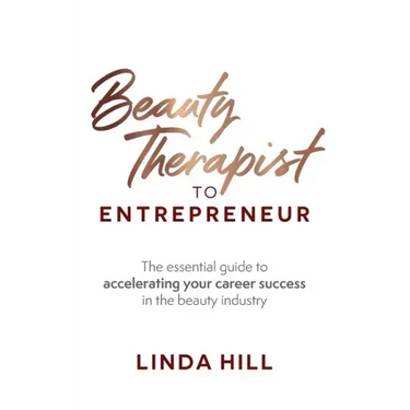 Beauty Therapist To Entrepreneur: The essential guide to accelerating your career success in the beauty industry
