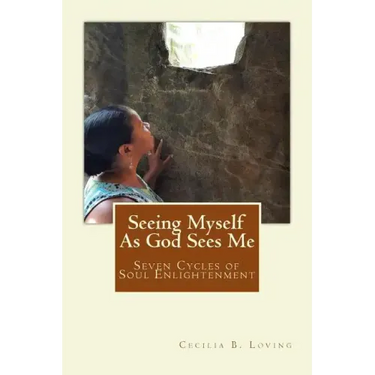 Seeing Myself As God Sees Me: Seven Steps of Soul Enlightenment