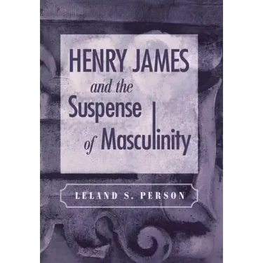 Henry James and the Suspense of Masculinity