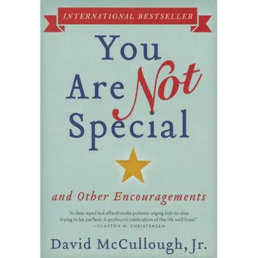 You Are Not Special: ... and Other Encouragements
