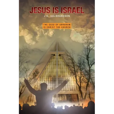 Jesus is Israel: The Seed of Abraham is Christ the Church