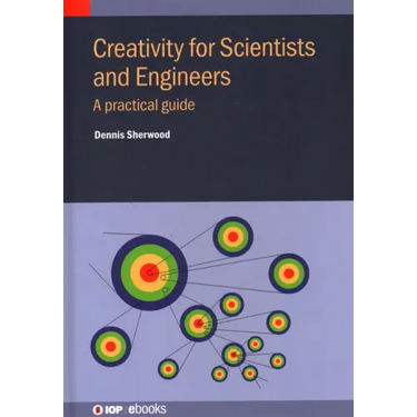 Creativity for Scientists and Engineers: A practical guide